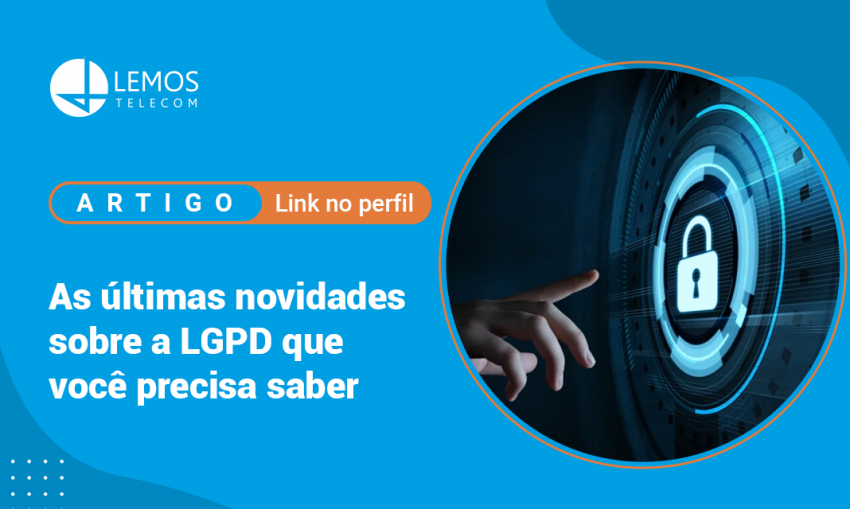 As últimas novidades sobre a LGPD que você precisa saber