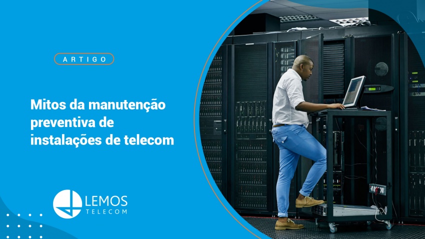 Mitos da manutenção preventiva de instalações de telecom