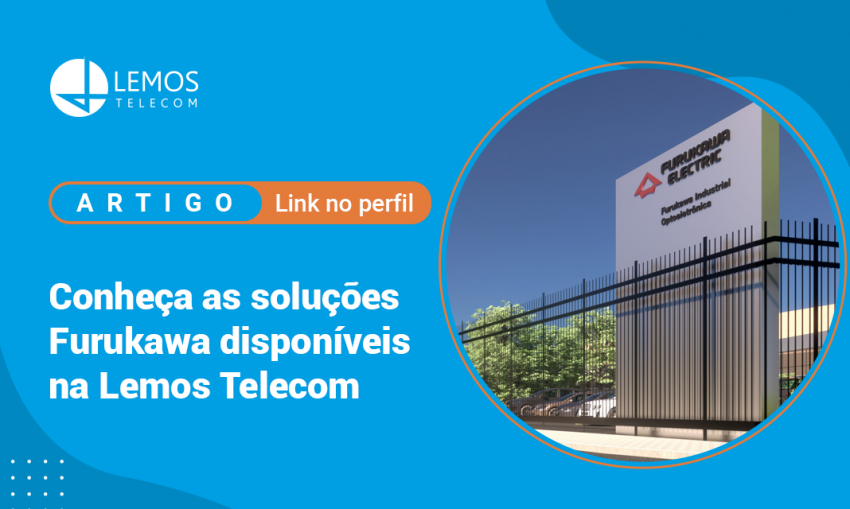 Conheça as soluções Furukawa disponíveis na Lemos Teleco