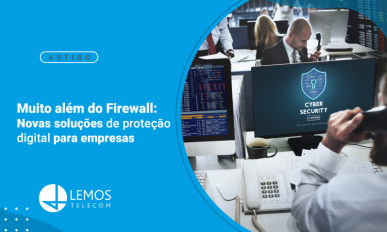Muito além do Firewall: Novas soluções de proteção digital para empresas